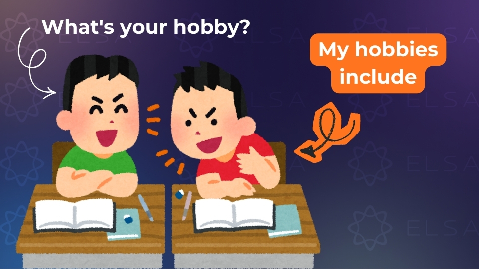 Trả lời câu hỏi What's your hobby bằng cấu trúc My hobbies include