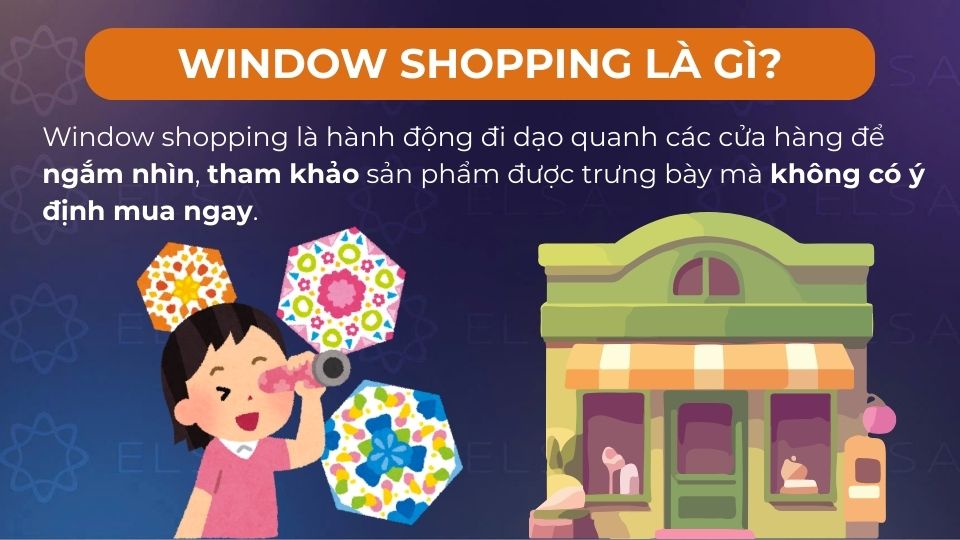 Window shopping là hành động đi dạo quanh các cửa hàng để ngắm nhìn