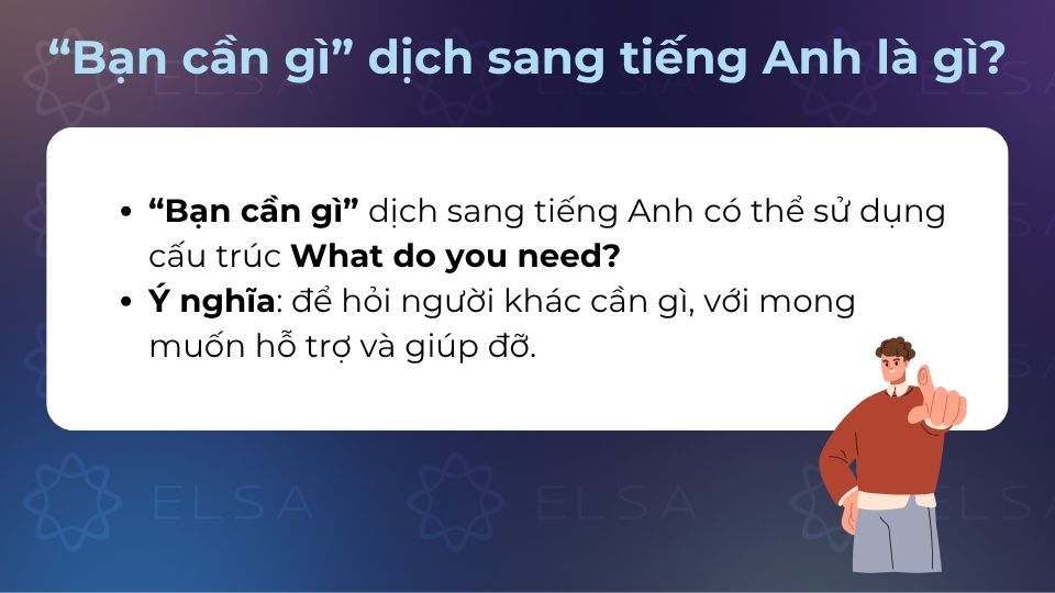 “Bạn cần gì” dịch sang tiếng Anh cơ bản nhất là cấu trúc What do you need?