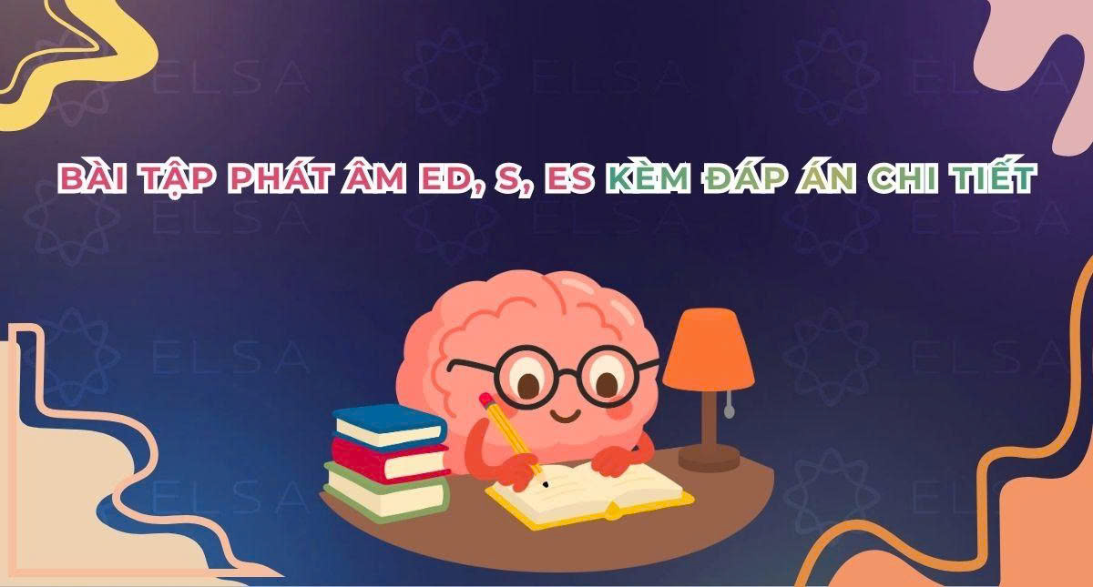Bài tập phát âm “ed, s, es và nhấn trọng âm” (Trắc nghiệm kèm đáp án chi tiết)
