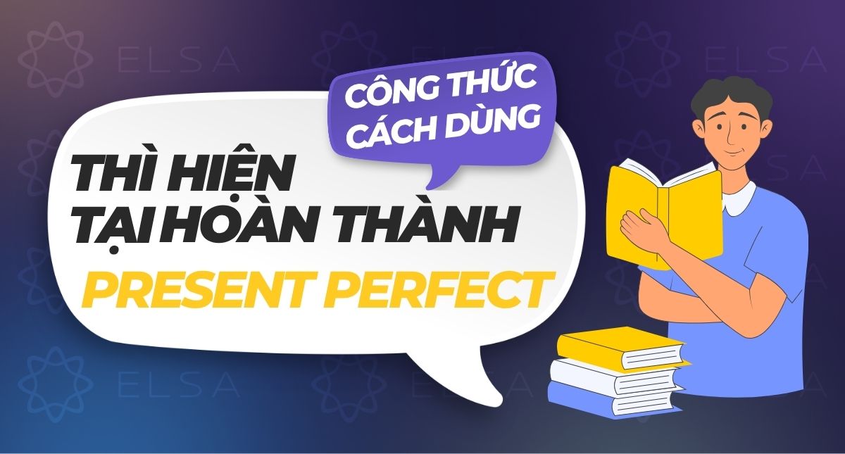 Thì hiện tại hoàn thành (Present Perfect): Công thức, cách dùng