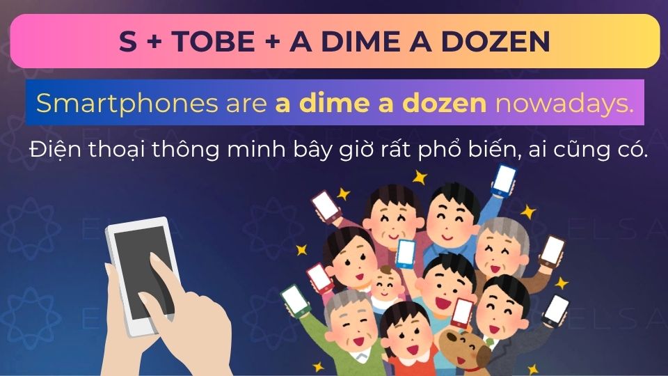 Câu ví dụ dùng thành ngữ a dime a dozen