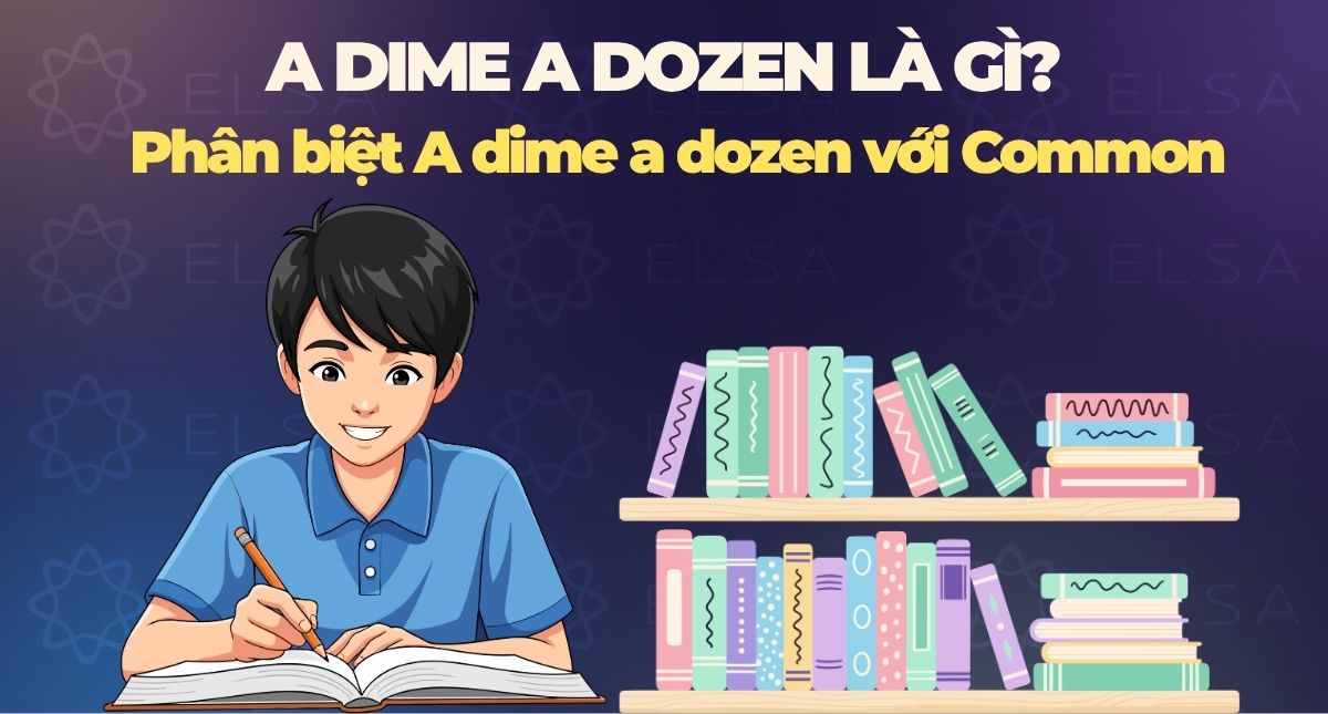 A dime a dozen là gì? Phân biệt A dime a dozen với Common