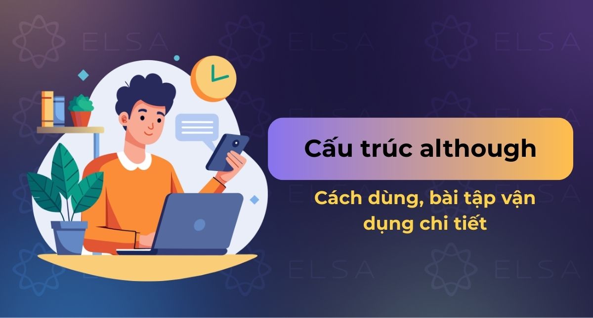 Although: Cấu trúc, cách dùng và bài tập vận dụng chi tiết