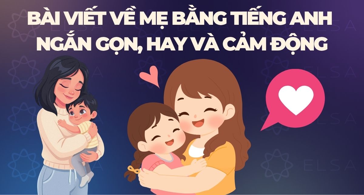 6 bài viết về mẹ bằng tiếng Anh ngắn gọn, hay và cảm động