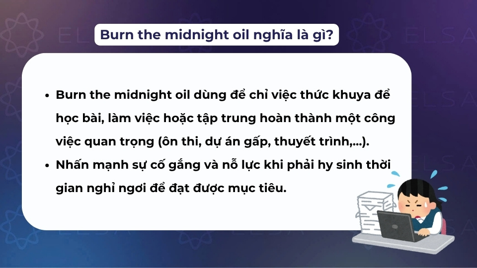Burn the midnight oil dùng để nhấn mạnh sự cố gắng và nỗ lực để đạt được mục tiêu