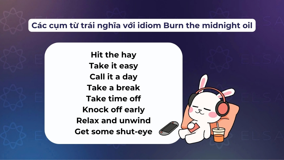 Các cụm từ trái nghĩa với burn the midnight oil