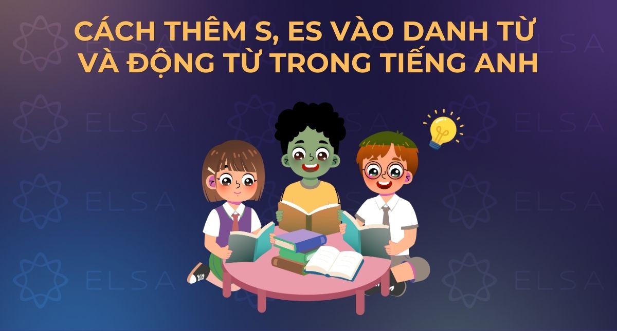 Cách thêm s, es vào danh từ và động từ trong tiếng Anh