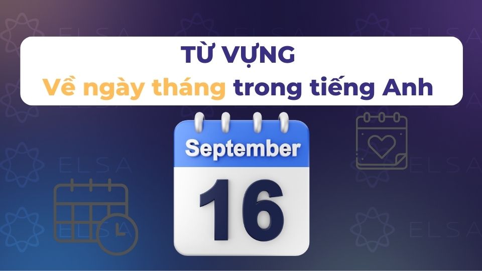 Từ vựng về ngày tháng trong tiếng Anh rất dễ ghi nhớ Từ vựng về ngày tháng trong tiếng Anh rất dễ ghi nhớ