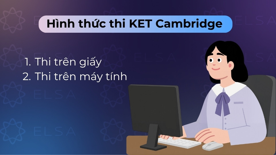 Thí sinh chọn thi trên giấy hoặc máy tính tại các trung tâm khảo thí Cambridge ủy quyền