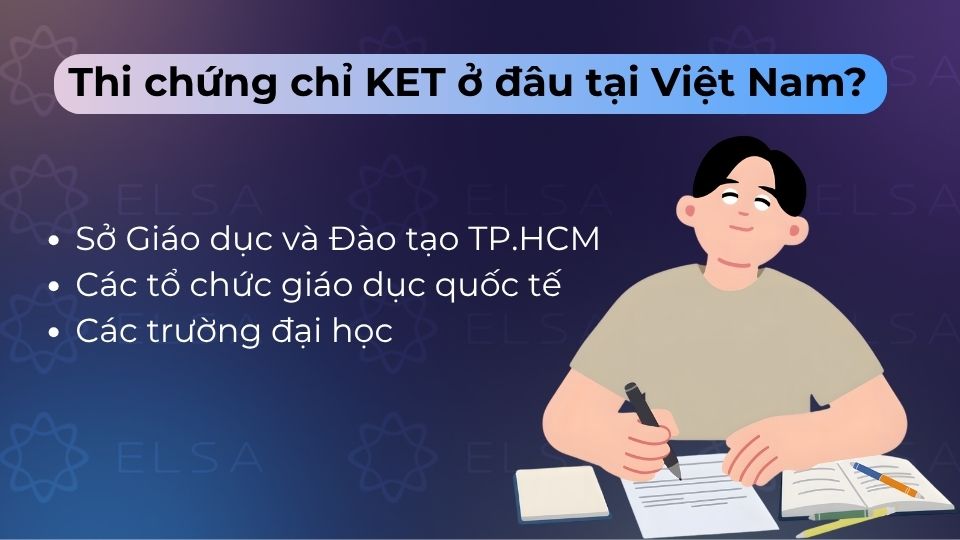 Thi tại các trung tâm ủy quyền của Cambridge như ILA, VUS, Language Link hoặc Sở GD&ĐT