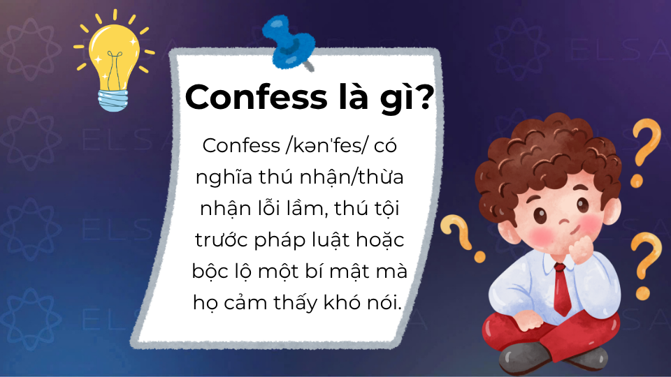 Confess là thú nhận, thừa nhận hoặc thú tội Confess là thú nhận, thừa nhận hoặc thú tội