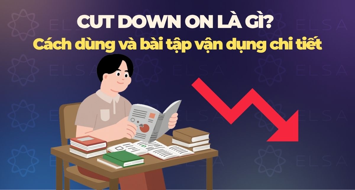 Cut down on là gì? Cách dùng và bài tập vận dụng chi tiết