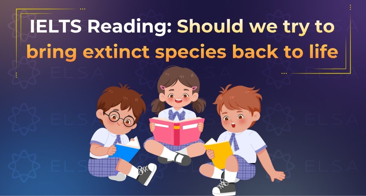 Đáp án và giải thích chi tiết Cam 15, Test 2, Passage 2: Should we try to bring extinct species back to life?