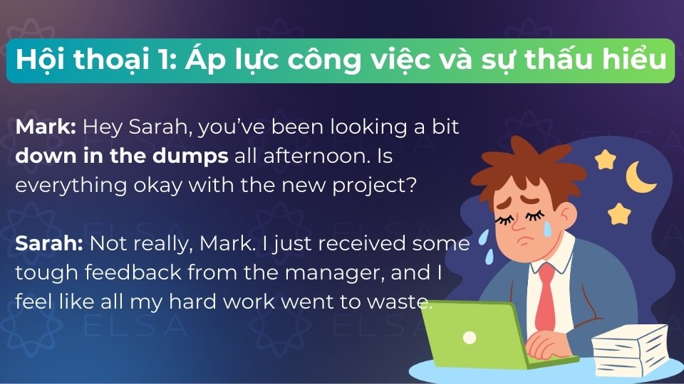 Down in the dumps trong hội thoại về áp lực công việc và thấu hiểu của 2 đồng nghiệp Down in the dumps trong hội thoại về áp lực công việc và thấu hiểu của 2 đồng nghiệp