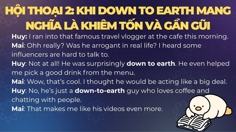 Hội thoại khi down to earth mang nghĩa là khiêm tốn và gần gũi