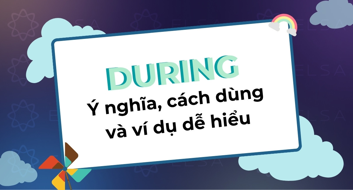 During là gì? Cách dùng During trong tiếng Anh và ví dụ dễ hiểu
