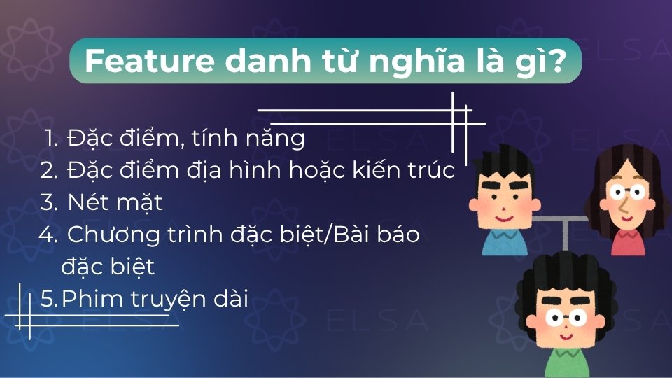 Feature (danh từ) nghĩa là đặc điểm, tính năng nổi bật hoặc nét mặt con người
