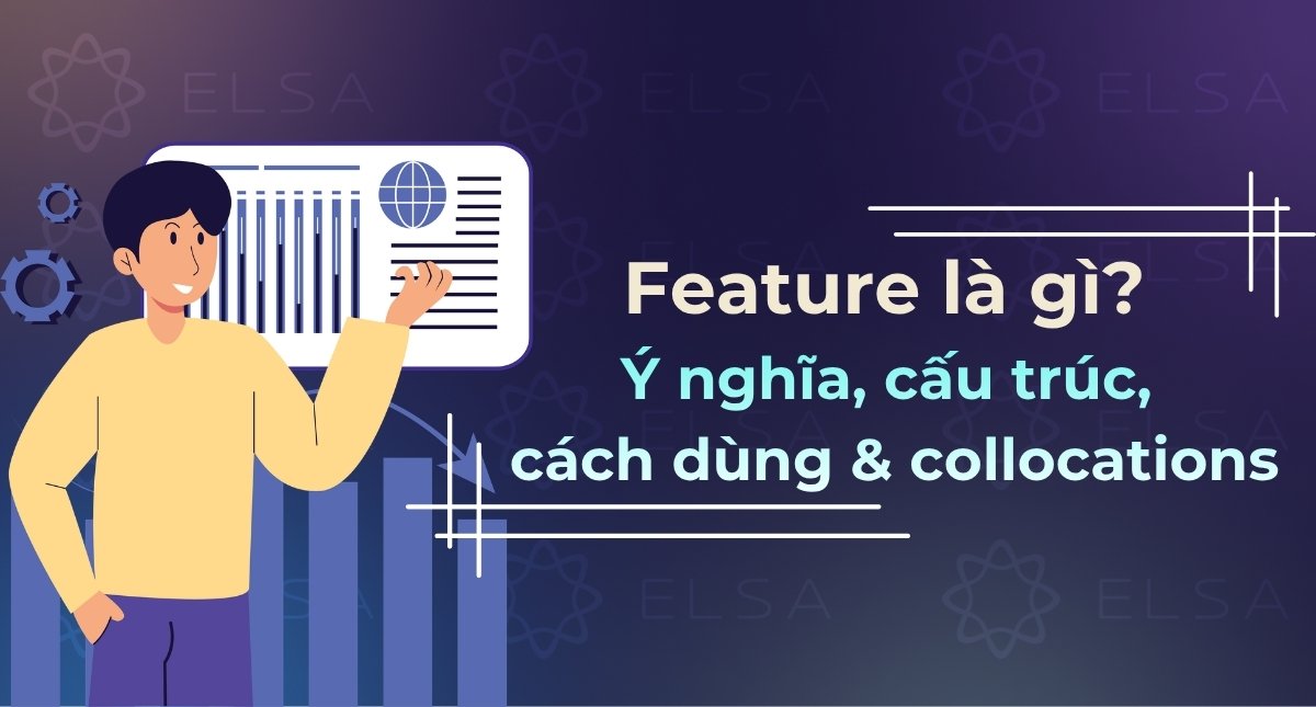 Feature là gì? Ý nghĩa, cấu trúc, cách dùng & collocations phổ biến