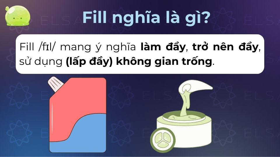 Fill là một động từ trong tiếng Anh mang ý nghĩa làm đầy