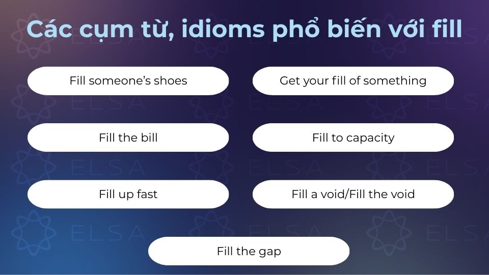 Các cụm từ, idioms phổ biến với fill sẽ giúp bạn tích lũy thêm nhiều vốn từ hơn