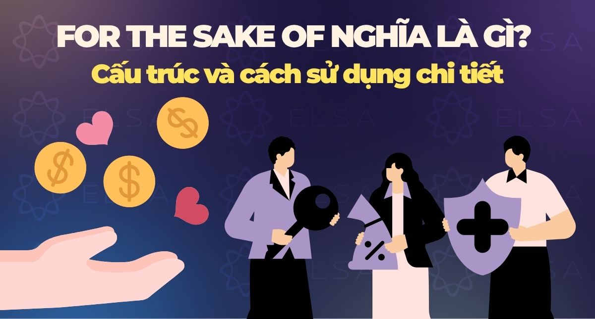 For the sake of là gì? Cấu trúc và cách sử dụng chi tiết