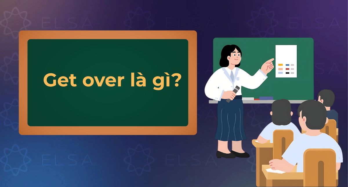 Get over là gì? Định nghĩa, cấu trúc và cách dùng get over đầy đủ