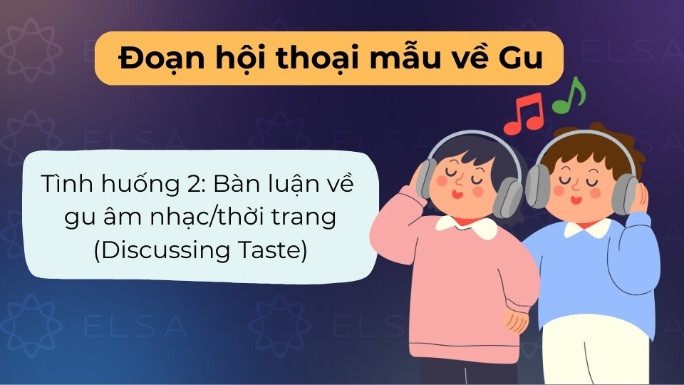 Đoạn hội thoại bàn luận về gu âm nhạc của hai người bạn