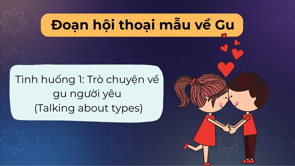 Đoạn hội thoại trò chuyện về gu người yêu