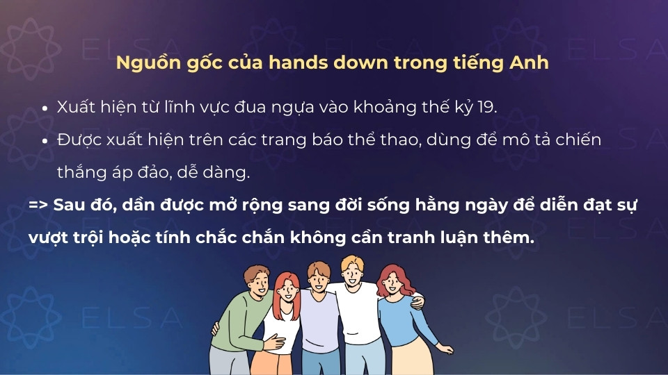 Hands down xuất hiện từ thế kỷ 19, sau đó mở rộng để diễn đạt sự vượt trội không cần tranh luận thêm
