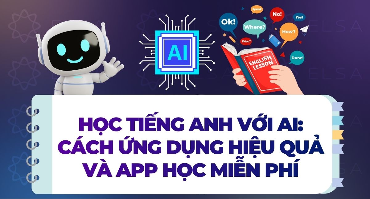 Học tiếng Anh với AI: Cách ứng dụng hiệu quả và app học miễn phí