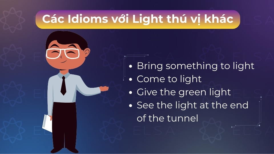 Các Idioms với Light như Bring to light, Come to light, Give the green light, See the light Các Idioms với Light như Bring to light, Come to light, Give the green light, See the light