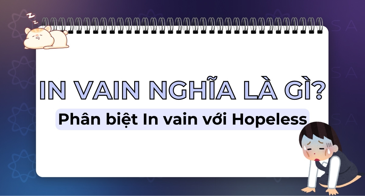 In vain nghĩa là gì? Phân biệt In vain với Hopeless trong tiếng Anh