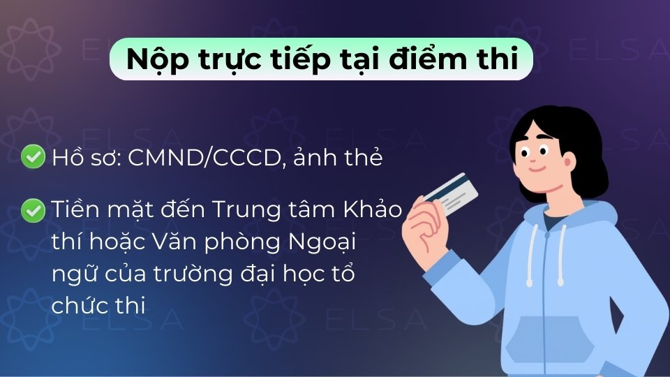 Mang hồ sơ và tiền mặt đến Trung tâm Khảo thí của trường để đăng ký, nhận biên lai tại chỗ