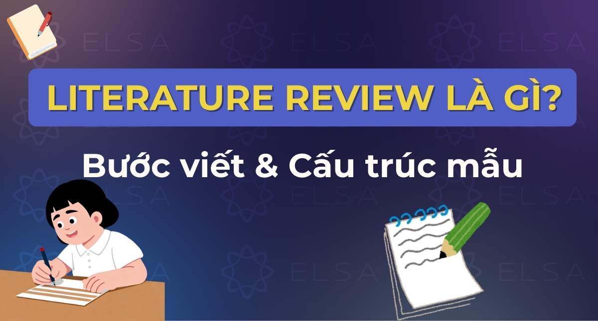 Literature Review là gì? 5 Bước viết & Cấu trúc chuẩn điểm A+