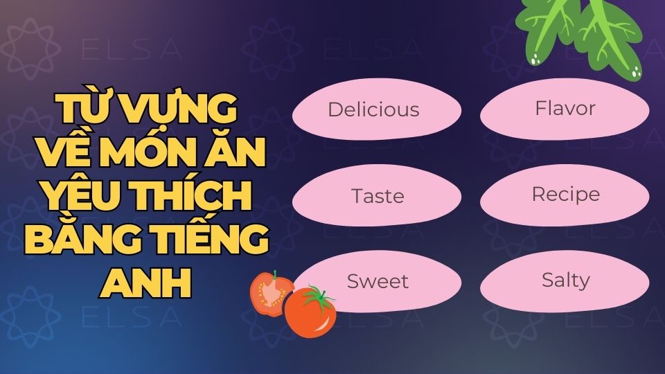 Từ vựng tiếng Anh để nói về món ăn yêu thích bằng tiếng Anh Từ vựng tiếng Anh để nói về món ăn yêu thích bằng tiếng Anh