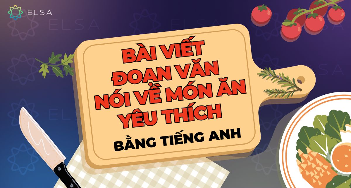 12+ bài viết đoạn văn nói về món ăn yêu thích bằng tiếng Anh