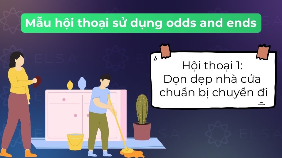 Hội thoại sử dụng odds and ends giữa hai người bạn đang thu dọn đồ đạc tại căn hộ cũ