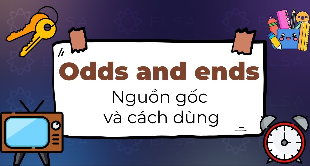 Odds and ends là gì? Nguồn gốc và cách dùng trong tiếng Anh