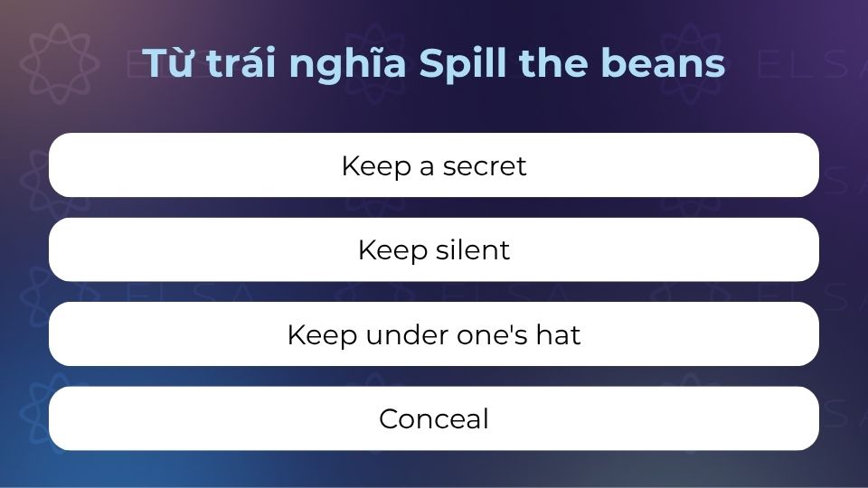 Cụm từ/từ trái nghĩa của spill the beans tuy ít nưng vô cùng hữu ích bạn nên biết Cụm từ/từ trái nghĩa của spill the beans tuy ít nưng vô cùng hữu ích bạn nên biết
