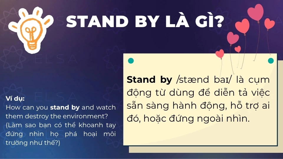 Stand by diễn tả việc sẵn sàng hành động, hỗ trợ ai đó Stand by diễn tả việc sẵn sàng hành động, hỗ trợ ai đó
