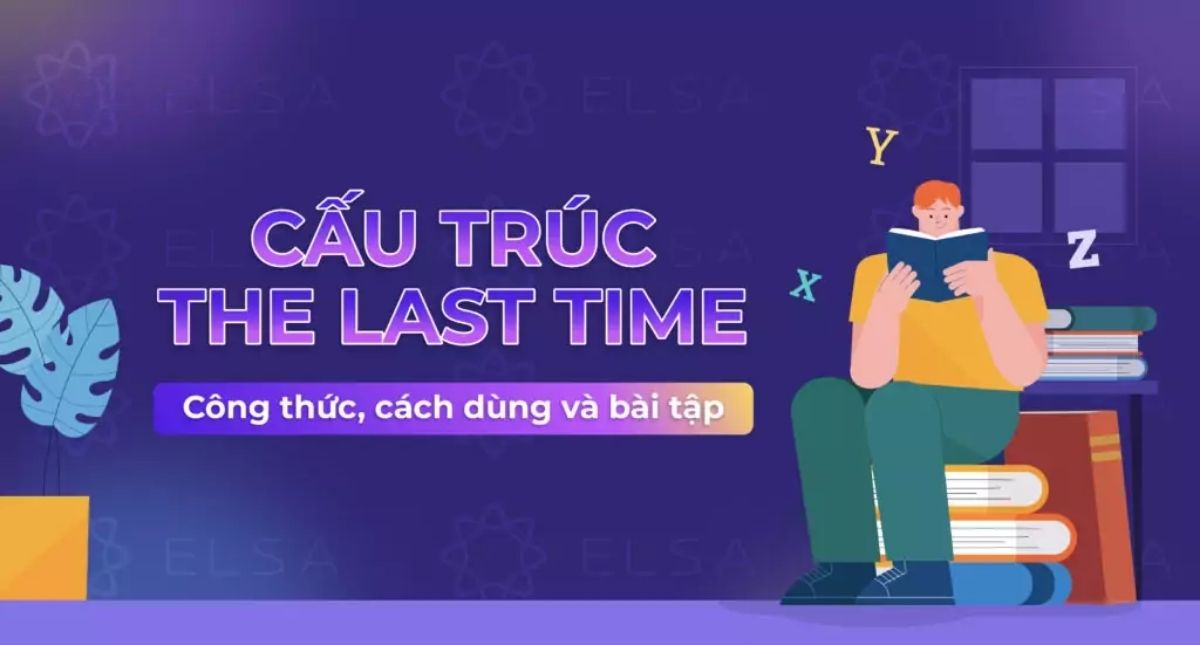 Cấu trúc The Last Time là gì? Công thức, Cách dùng & Bài tập chi tiết