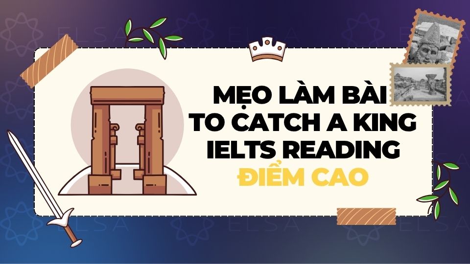 Mẹo làm bài to catch a king điểm cao mà bạn có thể tham khảo Mẹo làm bài to catch a king điểm cao mà bạn có thể tham khảo