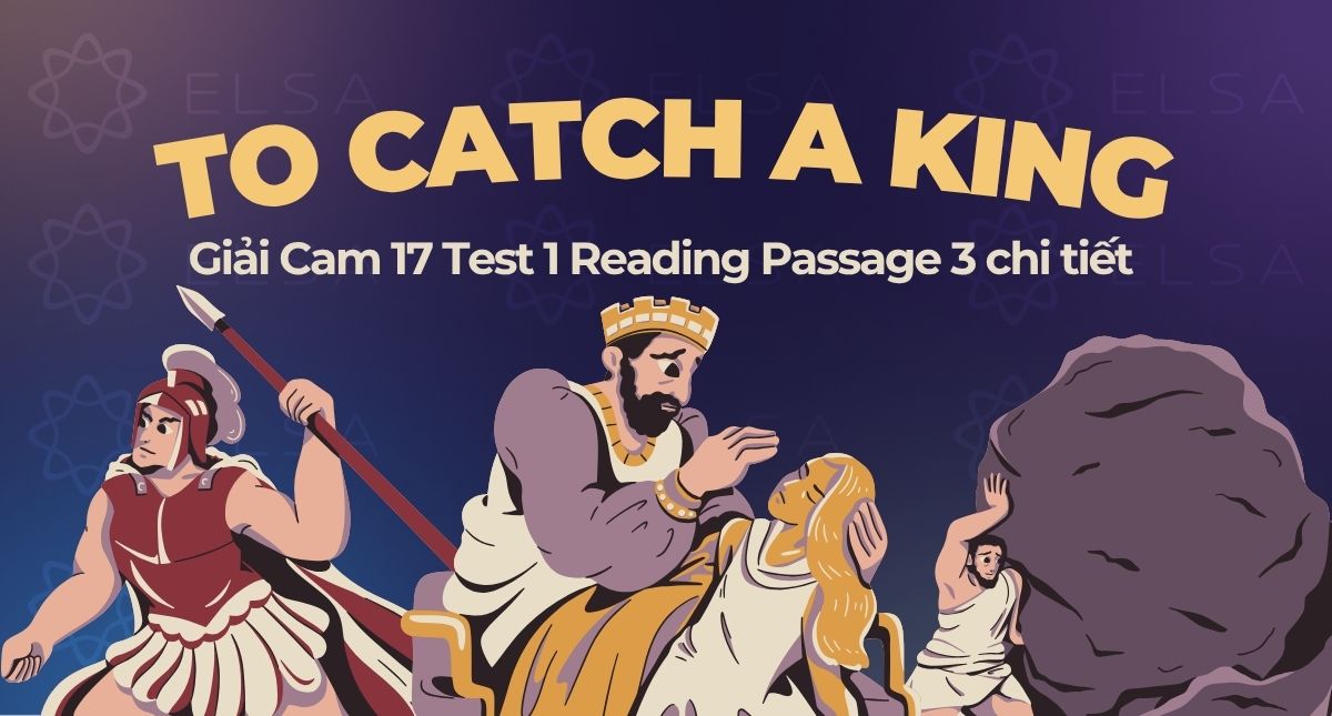 To Catch a King: Giải Cam 17 Test 1 Reading Passage 3 chi tiết