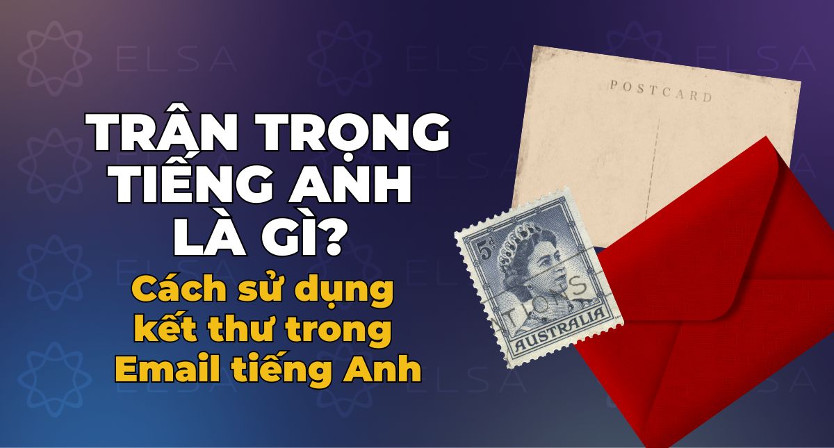 Trân trọng tiếng Anh là gì? Cách sử dụng kết thư trong Email tiếng Anh