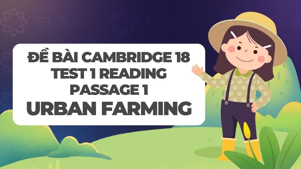 Đề bài Cambridge 18, Test 1, Reading passage 1: Urban farming Đề bài Cambridge 18, Test 1, Reading passage 1: Urban farming