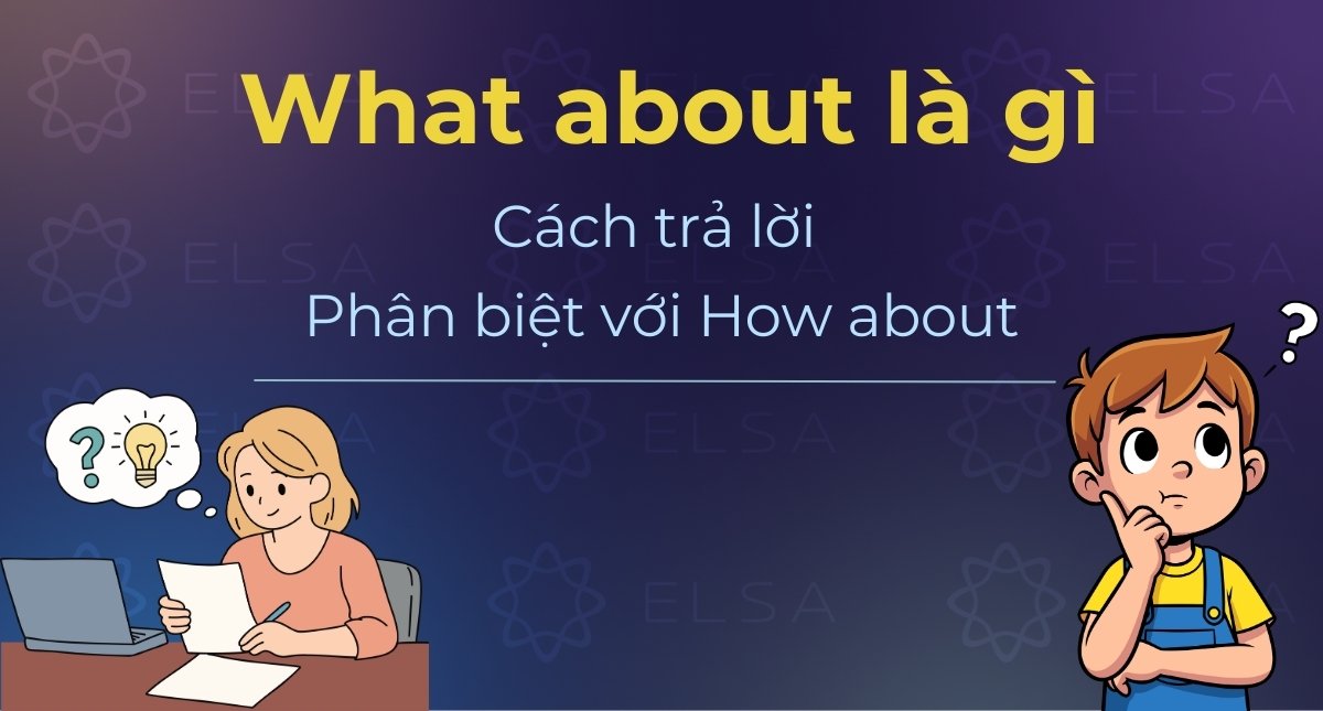 What about là gì, cách trả lời và phân biệt với How about