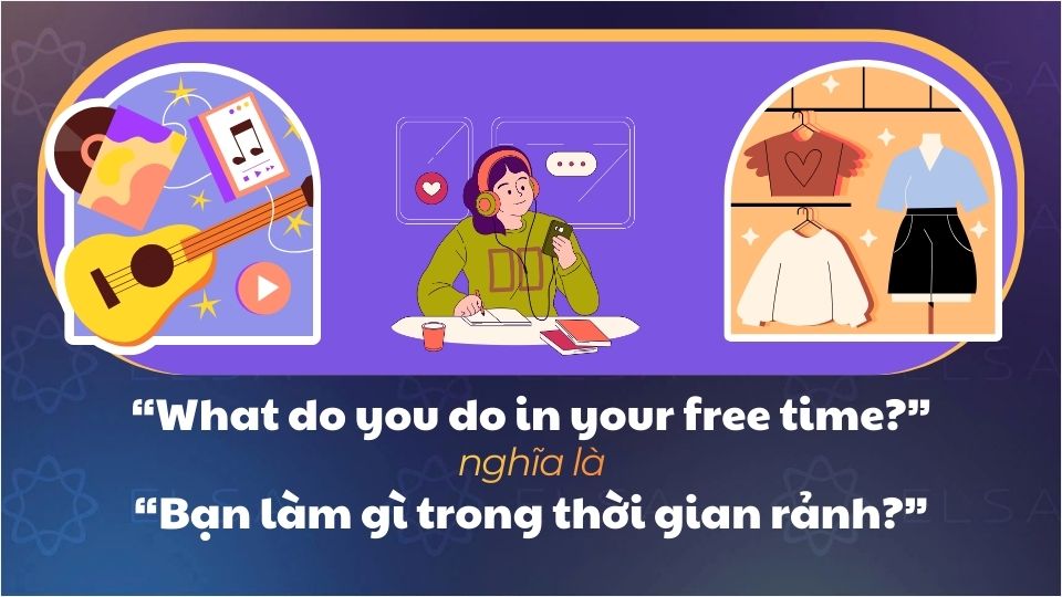 What do you do in your free time tiếng Việt là Bạn làm gì trong thời gian rảnh What do you do in your free time tiếng Việt là Bạn làm gì trong thời gian rảnh