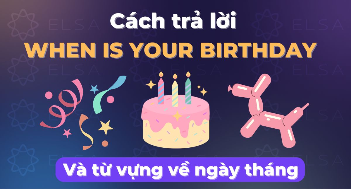 When is your birthday: Cách trả lời và từ vựng về ngày tháng