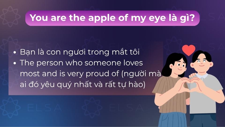 You are the apple of my eye chỉ người bạn yêu thương, trân trọng và tự hào nhất trong cuộc đời